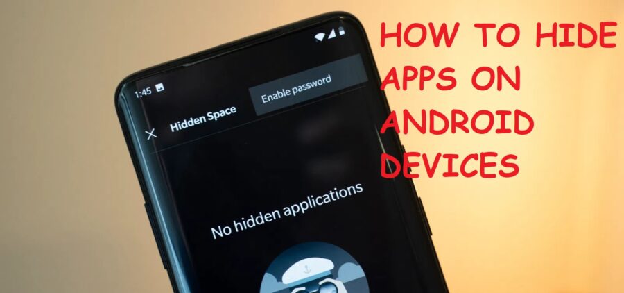 HOW TO HIDE APPS ON ANDROID DEVICES