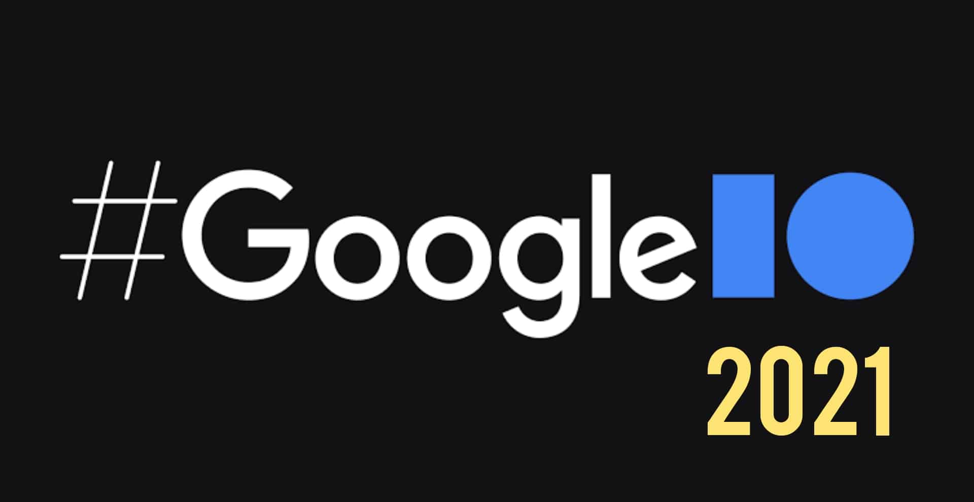 Google I/O 2021: Here's What to Expect from Google's Developer Conference