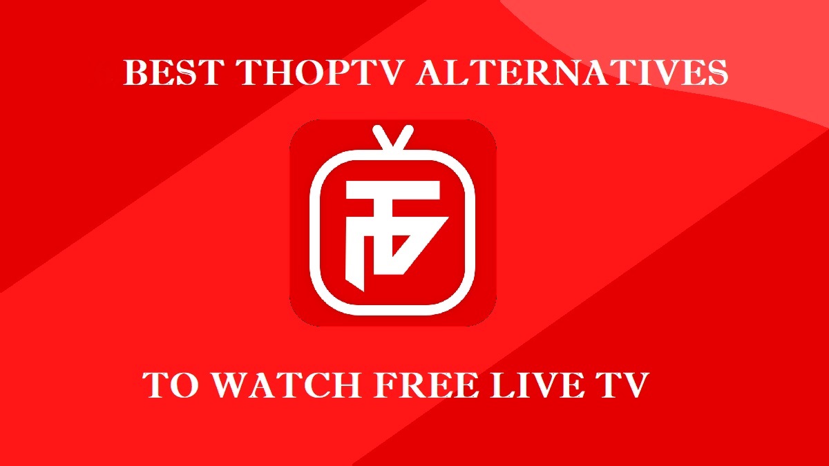 7 Best ThopTV Alternatives Legitimate Sources To Watch Free Live TV