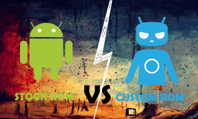Difference between Stock ROM and Custom ROM